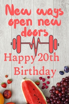 Paperback New Ways Open New Doors Happy 20th Birthday: This weekly meal planner & tracker makes for a great Birthday and New Years resolution gift for anyone tr Book