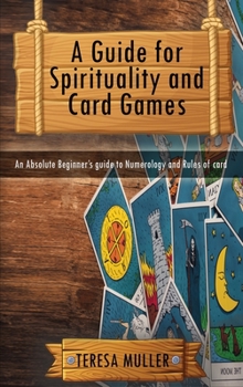 Hardcover A Guide for Spirituality and Card Games: An Absolute Beginner's guide to Numerology and Rules of card Book