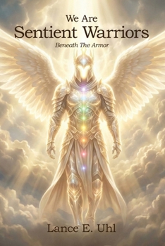 We Are Sentient Warriors: Beneath The Armor