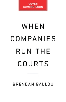 Hardcover When Companies Run the Courts: How Forced Arbitration Became America's Secret Justice System Book
