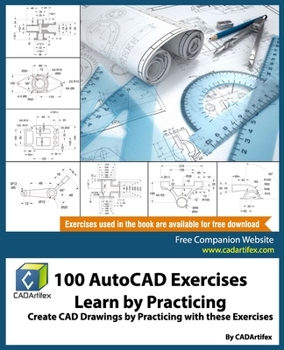 Paperback 100 AutoCAD Exercises - Learn by Practicing: Create CAD Drawings by Practicing with these Exercises Book