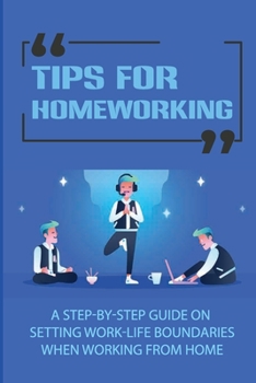 Paperback Tips For Homeworking: A Step-By-Step Guide On Setting Work-Life Boundaries When Working From Home: Work Life Balance Strategies Book