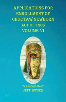 Paperback Applications For Enrollment of Choctaw Newborn Act of 1905 Volume VI Book