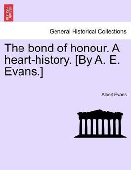 Paperback The Bond of Honour. a Heart-History. [By A. E. Evans.] Vol. I. Book