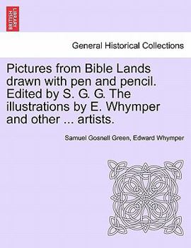 Paperback Pictures from Bible Lands Drawn with Pen and Pencil. Edited by S. G. G. the Illustrations by E. Whymper and Other ... Artists. Book