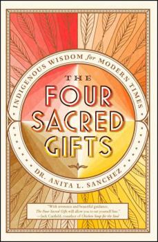 Paperback The Four Sacred Gifts: Indigenous Wisdom for Modern Times Book