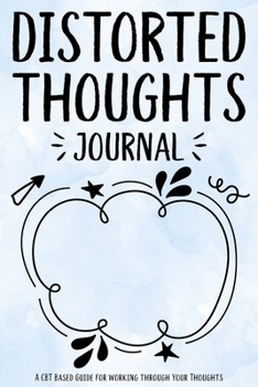 Paperback Distorted Thoughts Journal: A CBT Based Guide for Working Through Your Thoughts Book