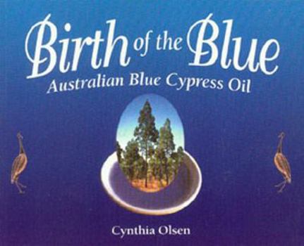 Paperback Birth of the Blue: Australian Blue Cypress Oil Book