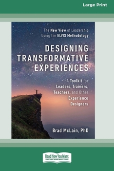 Paperback Designing Transformative Experiences: A Toolkit for Leaders, Trainers, Teachers, and other Experience Designers (16pt Large Print Edition) [Large Print] Book