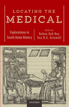 Hardcover Locating the Medical: Explorations in South Asian History Book