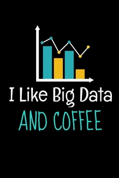I Like Big Data And Coffee: Dot Grid Page Notebook Gift For Computer Data Science Related People.