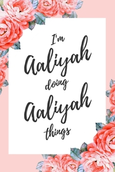 Paperback I'm Aaliyah Doing Aaliyah Things: 6x9" Lined Floral Notebook/Journal Funny Gift Idea Book