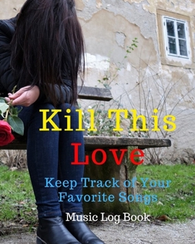 Paperback Kill This Love: Blank Music Sheet Notebook - Music Log Book Playlist Logbook Keep Track of Your Favorite Songs, Tracks, Artists, Album Book