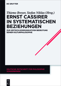 Ernst Cassirer in Systematischen Beziehungen: Zur Kritisch-Kommunikativen Bedeutung Seiner Kulturphilosophie