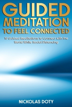 Paperback Guided Meditation to Feel Connected: 10 Guided Meditations to Connect With the World While Social Distancing Book