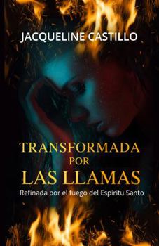Paperback Transformada por las llamas: Refinada por el fuego del Espiritu Santo [Spanish] Book