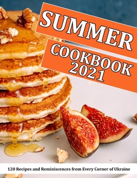 Paperback Summer Cookbook 2021: 120 Recipes and Reminiscences from Every Corner of Ukraine Book