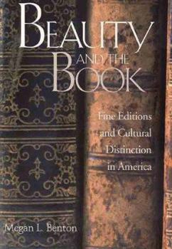 Beauty and the Book: Fine Editions and Cultural Distinction in America (Henry McBride Series in Modernism) - Book  of the Henry McBride Series in Modernism and Modernity