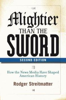 Paperback Mightier than the Sword: How the News Media Have Shaped American History, Second Edition Book