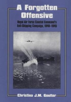 Paperback A Forgotten Offensive: Royal Air Force Coastal Command's Anti-Shipping Campaign 1940-1945 Book