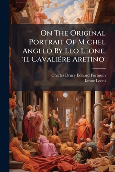 On the Original Portrait of Michel Angelo by Leo Leone, 'il Cavaliere Aretino'