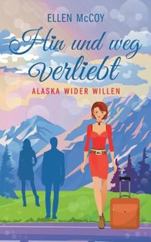 Hin und weg verliebt - Book #3 of the Alaska wider Willen