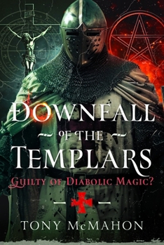 Hardcover Downfall of the Templars: Guilty of Diabolic Magic? Book
