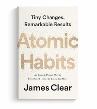 Atomic Habits by James Clear – An Easy & Proven Way to Build Good Habits and Break Bad Ones