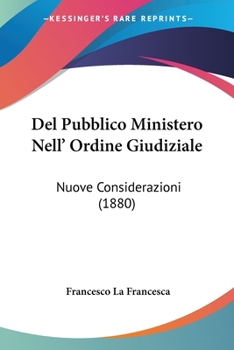 Paperback Del Pubblico Ministero Nell' Ordine Giudiziale: Nuove Considerazioni (1880) [Italian] Book