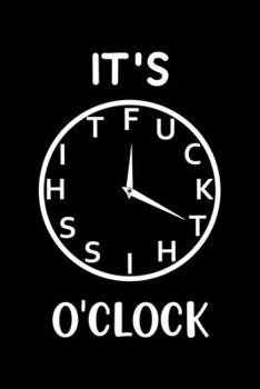 It's Fuck This Shit O'Clock: Prompt Journal with unique interior  -  Funny Gag Gift for Adults, Best Friend, Sister, Brother, Man, women, Coworker, Birthday, Graduation or Retirement