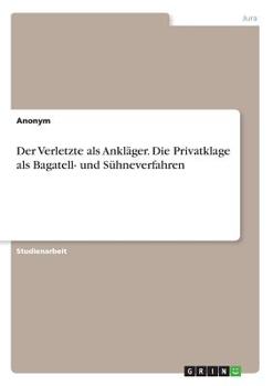 Paperback Der Verletzte als Ankläger. Die Privatklage als Bagatell- und Sühneverfahren [German] Book