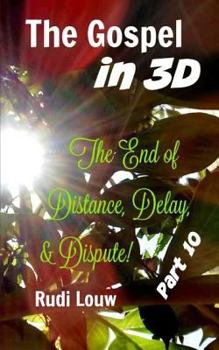 Paperback The Gospel in 3-D! - Part 10: The End of All Distance, Delay, & Dispute! Book
