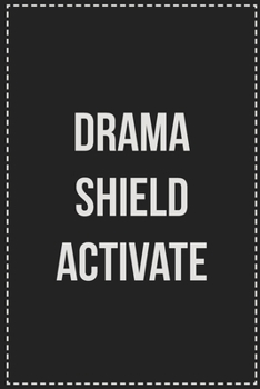 Paperback Drama Shield, Activate!: College Ruled Notebook - Novelty Lined Journal - Gift Card Alternative - Perfect Keepsake For Passive Aggressive Peopl Book