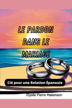 Paperback Le Pardon Dans Le Mariage [French] Book
