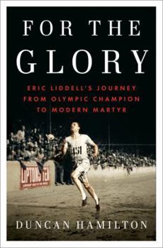 Hardcover For the Glory: Eric Liddell's Journey from Olympic Champion to Modern Martyr Book