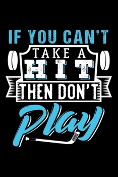 IF YOU CAN'T TAKE A HIT THEN DON'T PLAY: Dot Grid Journal, Diary, Notebook, 6x9 inches with 120 Pages.