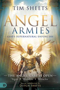 Paperback Angel Armies: God's Supernatural Enforcers: The Angel Gate Is Open: Signs, Wonders, and Miracles Book