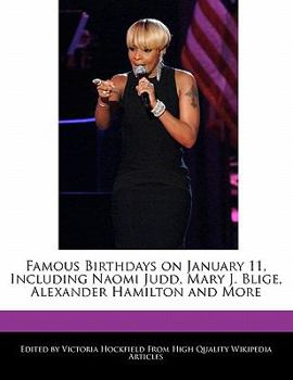 Famous Birthdays on January 11, Including Naomi Judd, Mary J. Blige, Alexander Hamilton and More