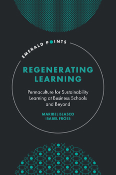 Hardcover Regenerating Learning: Permaculture for Sustainability Learning at Business Schools and Beyond Book