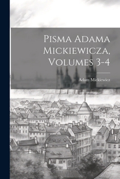 Paperback Pisma Adama Mickiewicza, Volumes 3-4 Book