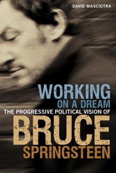 Paperback Working on a Dream: The Progressive Political Vision of Bruce Springsteen Book