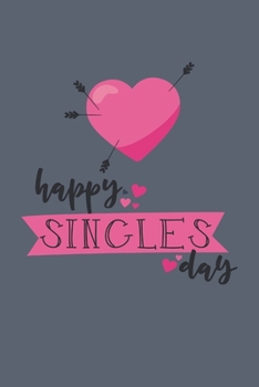 Happy Singles Day: Blank Lined Journal Anti-Valentines Day Gift