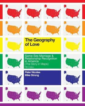 Paperback The Geography of Love: Same-Sex Marriage & Relationship Recognition in America (The Story in Maps) Book