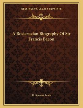 Paperback A Rosicrucian Biography Of Sir Francis Bacon Book