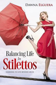 Paperback Balancing Life In Stilettos: Living a life beyond abuse Book
