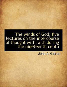 Paperback The Winds of God; Five Lectures on the Intercourse of Thought with Faith During the Nineteenth Centu Book