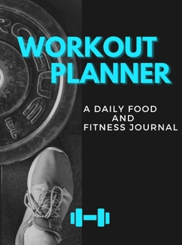 Hardcover Workout Planner: A DAILY FOOD AND FITNESS JOURNAL (English Version) Book