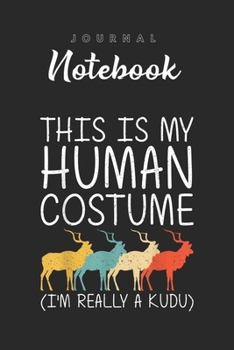 Journal Notebook: Kudu Halloween Human Costume Antelope Buck Easy Diy Gift Spitural Blank Pages Rule Lined Journal Notebook with Black Cover Size 6in ... Pages for Kids or Men and Women to Write in