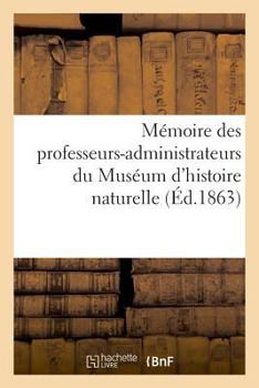 Paperback Mémoire Des Professeurs-Administrateurs Du Muséum d'Histoire Naturelle [French] Book
