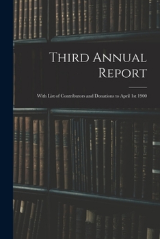Paperback Third Annual Report: With List of Contributors and Donations to April 1st 1900 Book